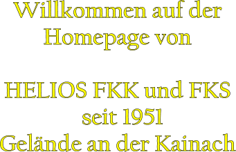 Willkommen auf der Homepage von  HELIOS FKK und FKS   seit 1951  Gelände an der Kainach